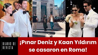 ¡Pınar Deniz y Kaan Yıldırım se casaron en Roma!