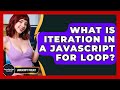 What Is Iteration In A JavaScript For Loop? - JavaScript Toolkit