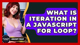 What Is Iteration In A JavaScript For Loop? - JavaScript Toolkit