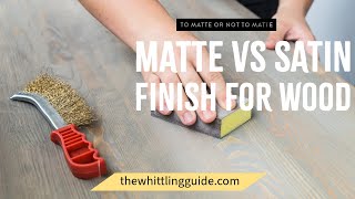 Matte vs Satin Finish for wood