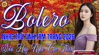 LK BOLERO TRỮ TÌNH MỚI NHẤT 2026 - Nhạc Vàng Xưa Chọn Lọc Vừa Ra Lò CỰC TÂM TRẠNG, SAY ĐẮM CON TIM