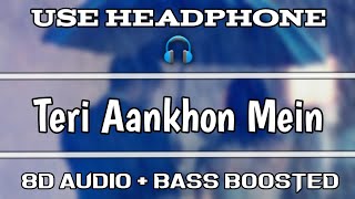 Teri Aankhon Mein Song [ 8D Audio + Bass Bossted ] | Darshan Raval, Neha Kakkar | Musical Shah |