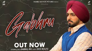 GABHRU ( Full Song ) Babbal Rai | Gippy Grewal | Rana Ranbir | Desi Routz | Posti 20 March 2020 |