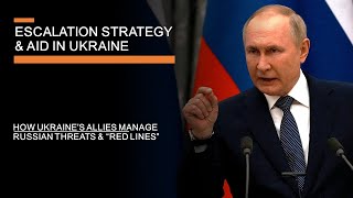 Escalation Strategy & Aid in Ukraine - How the West manages Russian nuclear threats and 'red lines'