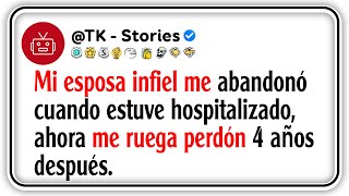 Mi esposa infiel me abandonó cuando estuve hospitalizado, ahora me ruega perdón 4 años después