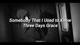 Somebody That I Used to Know - Three Days Grace  (Lyrics)