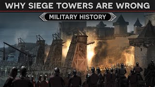 Why Siege Towers are Wrong - History and Evolution DOCUMENTARY