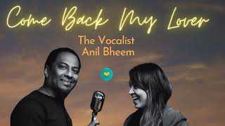 Anil BHEEM The Vocalist - COME BACK MY LOVER (IRON MIX) Party Version