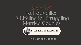 RETROUVAILLE: A Lifeline for Struggling Couples w/ Steve \u0026 Leigh Baumann