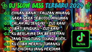 DJ SLOW BASS TERBARU 2024🎵DJ CIINAN BANA FAUZAN MINANG🎵DJ GARA GARA SEBOTOL MINUMAN🎵 FULL ALBUM