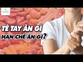 Tê tay ăn gì, hạn chế ăn gì?