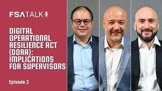 Episode 3 - Digital Operational Resilience Act (DORA): Implications for Supervisors | FSA Talk