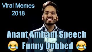 Anant Ambani Funny Dub |Viral Memes 2018 | Ambani Speech in Funny Hindi Dub| | Ambani Son Memes