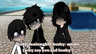 Bakit malungkot beshy- meme(why are you sad beshy-) ft.chaotic trio