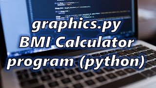 graphics.py BMI Calculator program (python)