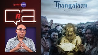 QnA With Baradwaj Rangan | Thangalaan | Chiyaan Vikram | Pa Ranjith | Parvathy | Malavika Mohanan