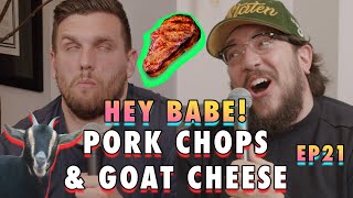 Pork Chops \u0026 Goat Cheese | Sal Vulcano \u0026 Chris Distefano Present: Hey Babe! | EP 21