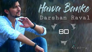 Hawa Banke, Darshan Raval (8D AUDIO)|| By Ary Editing, Arvind Yadav