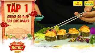 Thiên đường ẩm thực 5 | Tập 1: Sushi sò điệp sốt cay osaka | Chất đạm