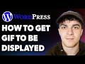 How to Get Gif to Be Displayed in Wordpress (Full 2025 Guide)