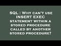 SQL : Why can't use INSERT EXEC statement within a stored procedure called by another stored procedu