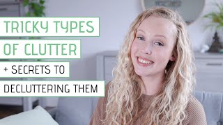 10 Types of TRICKY CLUTTER + How to Declutter them