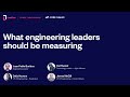 What software engineering leaders should be measuring