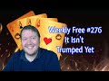 It Isn't Trumped Yet - Weekly Free #276 - Online Bridge Tournament