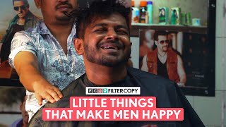 FilterCopy | Little Things That Makes Men Happy | Ft. Shantanu Rangnekar \u0026 Gunnit Cour