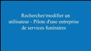 Plateforme SIED - Rechercher ou modifier un utilisateur - Pilote d'entreprise de services funéraires