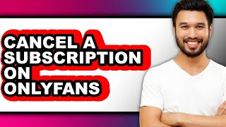 How To Cancel A Subscription On Onlyfans Full Guide