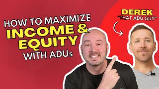 Maximize INCOME and EQUITY with ADU's - SPECIAL GUEST!