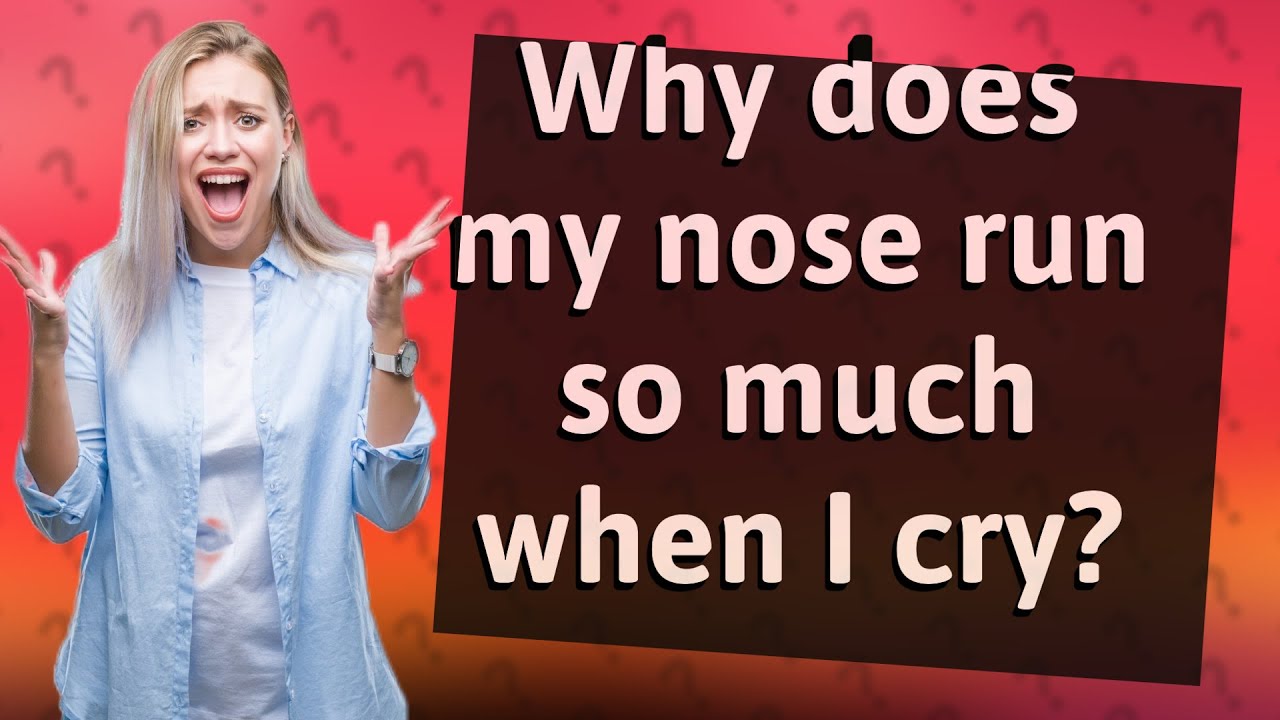 Why Does My Nose Run So Much When I Cry? - YouTube