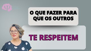 COMO SE IMPOR  O QUE FAZER PARA QUE OS OUTROS TE RESPEITEM