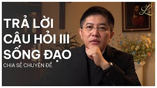 Trả Lời Câu Hỏi III- Sống Đạo - Lm. Đaminh Giuse Nguyễn Thiết Thắng, SDD