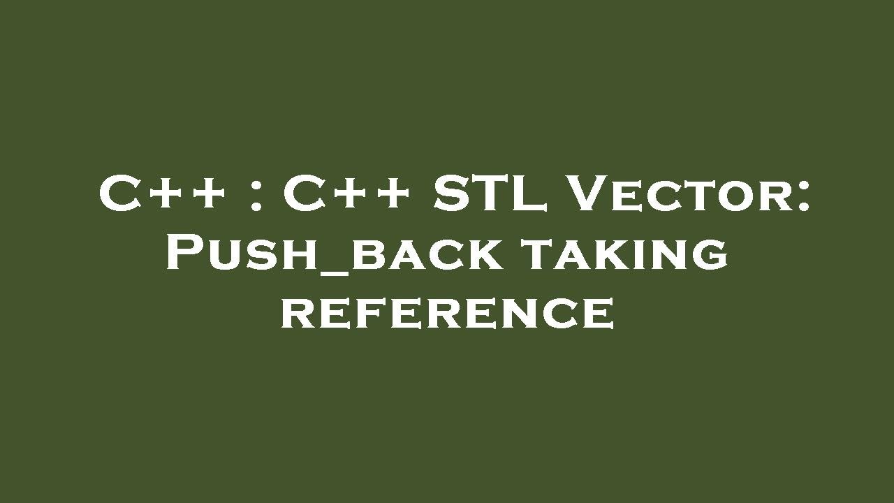 C C Stl Vector Push Back Taking Reference Youtube