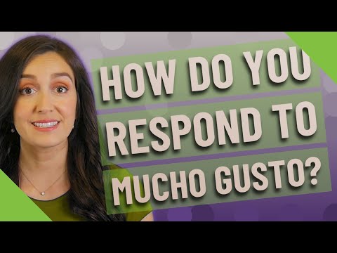 How do you respond to Mucho Gusto?