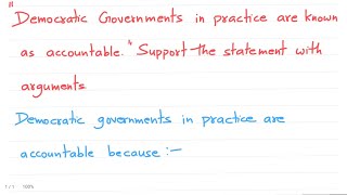 Democratic government and practice are known as accountable. Support the statement with arguments.