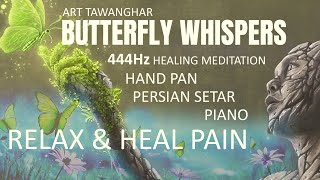 BUTTERFLY WHISPERS  | 444Hz | Healing Meditation | PERSIAN SETAR + HAND PAN + PIANO