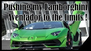 Pushing my Lamborghini Aventador to the limits !