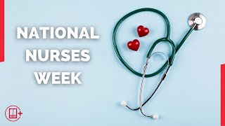 National Nurses Week | Celebrating health care professionals on the frontlines