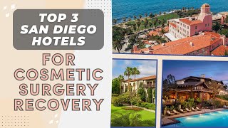 Top 3 San Diego Hotels for Cosmetic Surgery Recovery