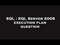 SQL : SQL Server 2008 execution plan question