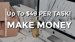 Make Money Online Doing Tasks | Up To $49  PER TASK!