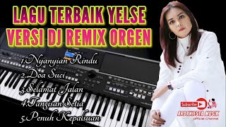 Lagu Terbaik YELSE Versi Dj Remix Orgen Dijamin Mantap Terbaru