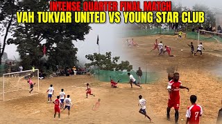 🔥😨 Intense Quarter Final | Vah Tukvar United Vs Yong Star Club ( Tukvar )