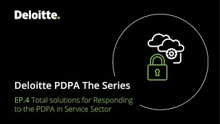 Deloitte PDPA The Series: Ep. 4 Total solutions for Responding to the PDPA in Service Sector