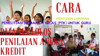 Cara Menyusun Laporan PTK atau PTS bagi Guru dan Kepala Sekolah || Anti Gagal dalam Penilaian