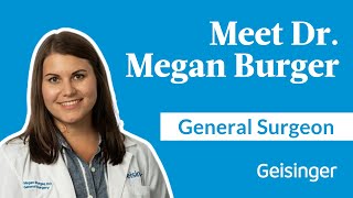 Dr. Megan Burger: Personalized Care in General Surgery at Geisinger