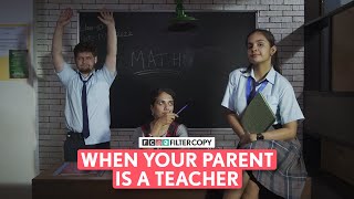 FilterCopy | When Your Parent Is A Teacher | Ft. Anupriya Caroli & Archana Iyer